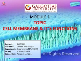 MODULE 1
TOPIC
CELL MEMBRANE & IT’S FUNCTIONS
 