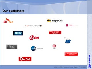 Our customers




                                                                                        Cellnetrix
                © Cellnetrix 2008 • Products and Services • English • 17 • 09/10/2008
 