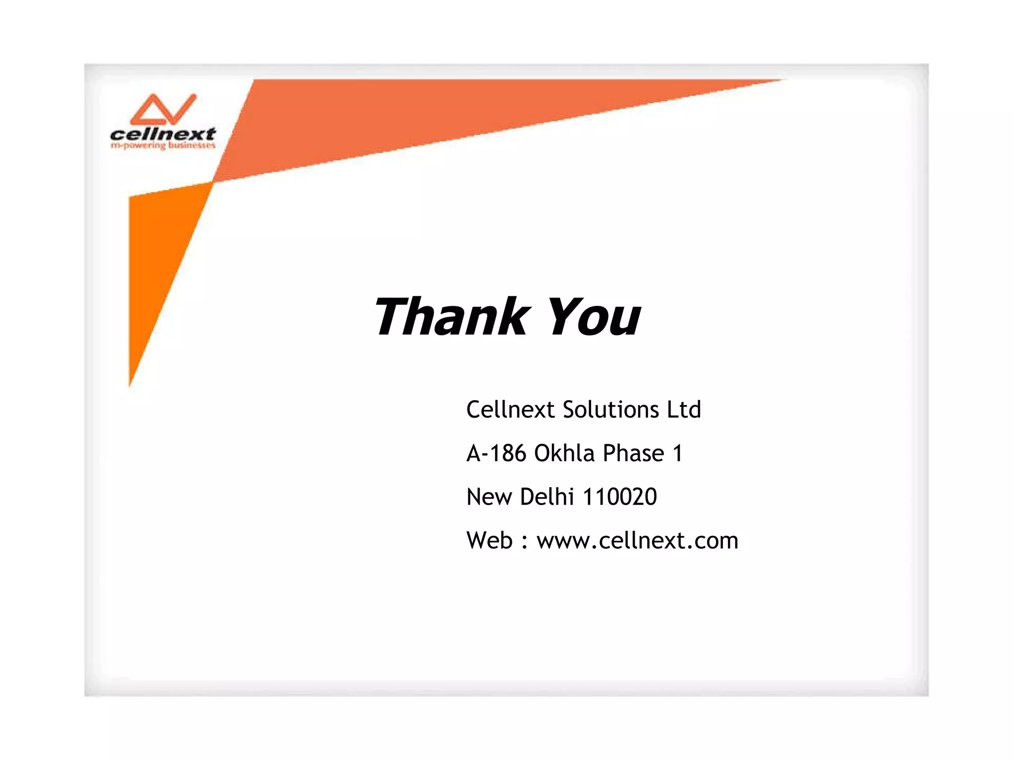 Thank You Cellnext Solutions Ltd A-186 Okhla Phase 1 New Delhi 110020 Web : www.cellnext.com 