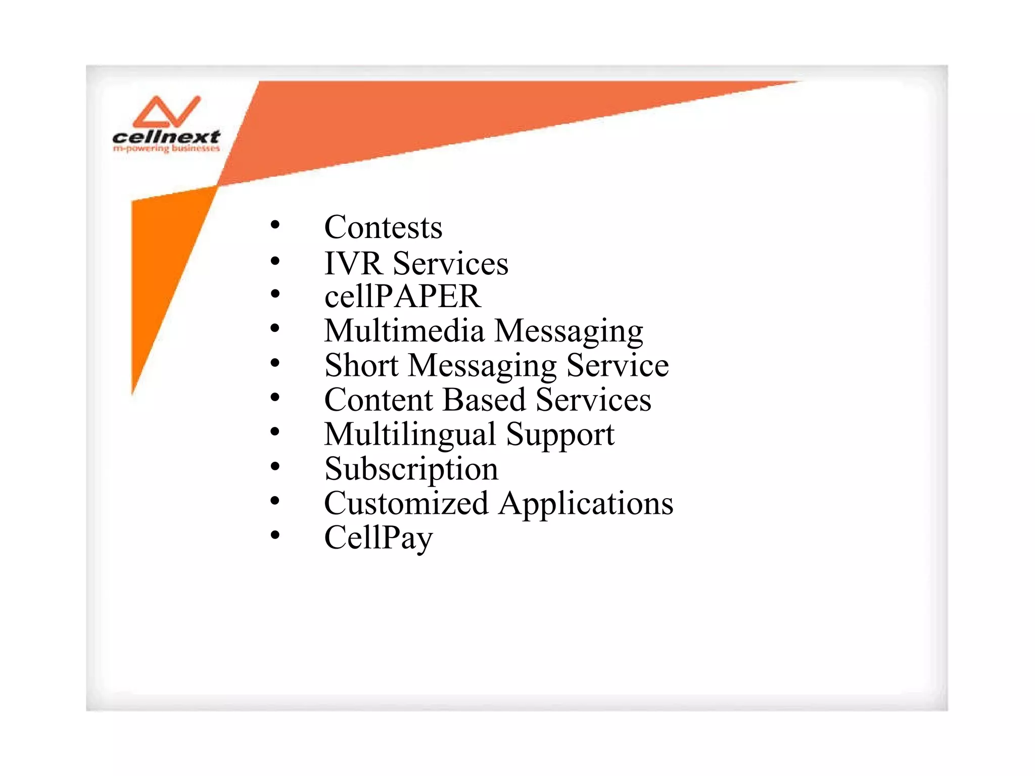 Contests IVR Services cellPAPER  Multimedia Messaging Short Messaging Service Content Based Services Multilingual Support Customized Applications Subscription CellPay 