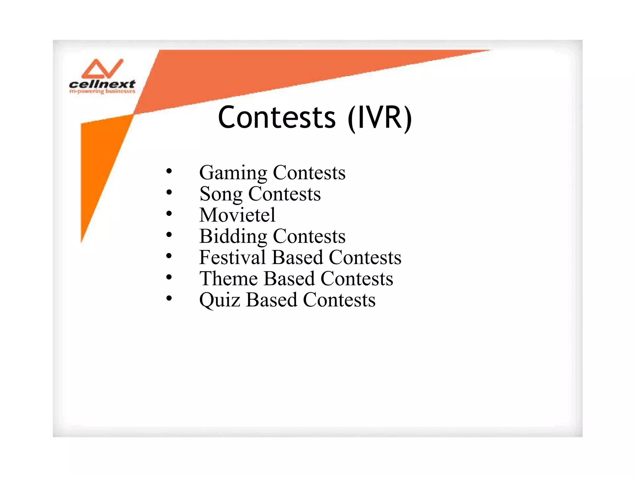 Contests (IVR) Gaming Contests Song Contests Movietel Bidding Contests Festival Based Contests Theme Based Contests Quiz Based Contests 