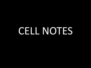 CELL NOTES
 