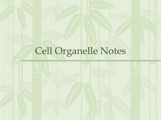 Cell Organelle Notes
 
