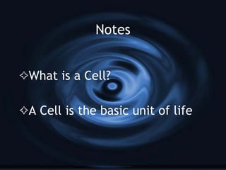 Notes What is a Cell? A Cell is the basic unit of life   