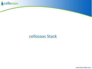 www.techcello.com 
cellosaas Stack  