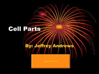 Cell Parts By: Jeffrey Andrews Start Review 