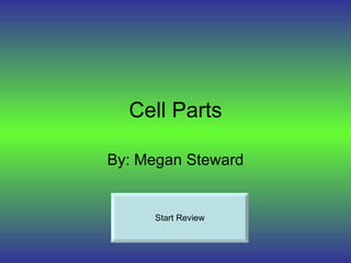 Cell Parts By: Megan Steward Start Review 
