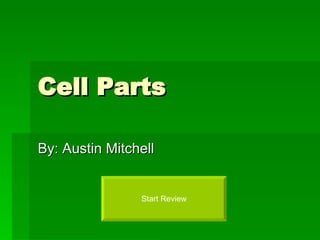 Cell Parts By: Austin Mitchell Start Review 