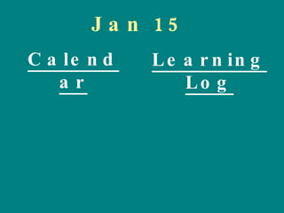 Jan 15 Calendar Learning Log 