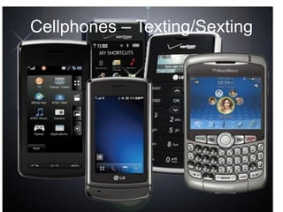 Cellphones – Texting/Sexting
 