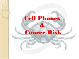 Cell Phones
&
Cancer Risk
 