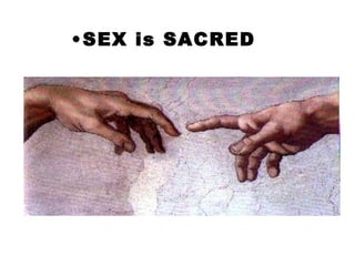 •SEX is SACRED
 