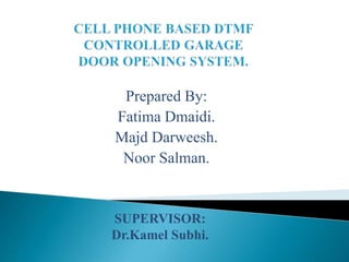 Prepared By:
Fatima Dmaidi.
Majd Darweesh.
Noor Salman.
SUPERVISOR:
Dr.Kamel Subhi.
 