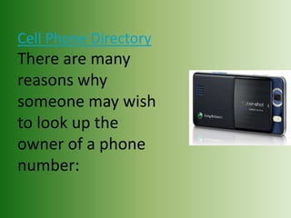 Cell Phone Directory
There are many
reasons why
someone may wish
to look up the
owner of a phone
number:
 