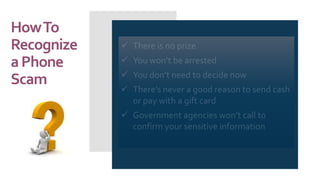 HowTo
Recognize
aPhone
Scam
Phone
Scam
 