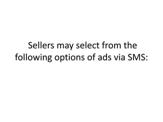  Sellers may select from the following options of ads via SMS: