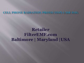 Retailer 
FilterEMF.com 
Baltimore | Maryland |USA 
 