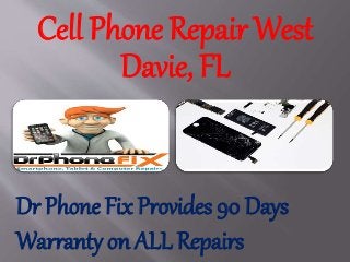 Cell Phone Repair West
Davie, FL
Dr Phone Fix Provides 90 Days
Warranty on ALL Repairs
 