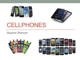 CELLPHONES
Gayane Ohanyan
 