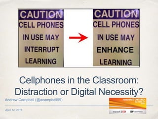April 14, 2018
Cellphones in the Classroom:
Distraction or Digital Necessity?
Andrew Campbell (@acampbell99)
 