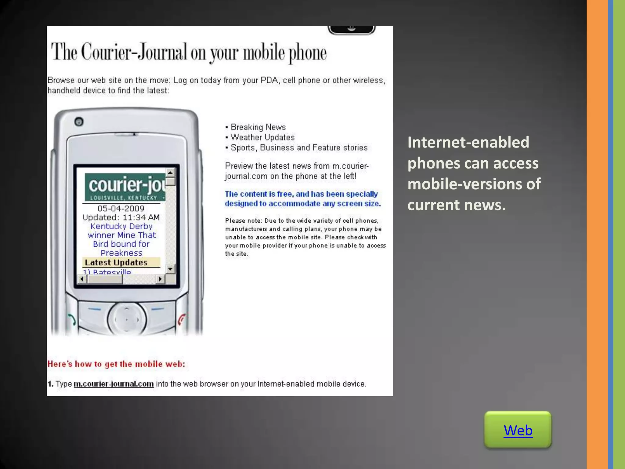 Internet-enabled
phones can access
mobile-versions of
current news.




            Web
 