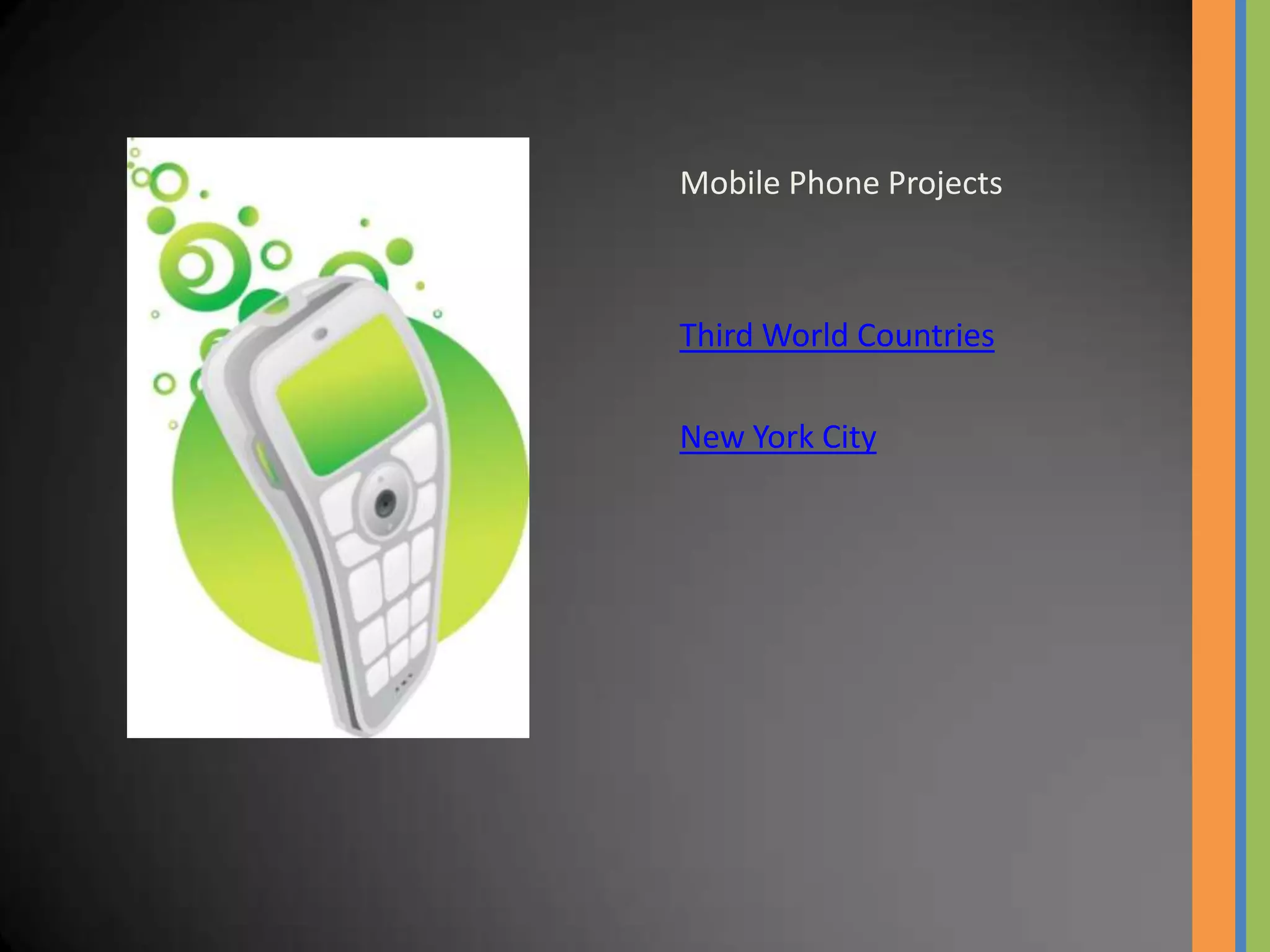 Mobile Phone Projects



Third World Countries

New York City
 