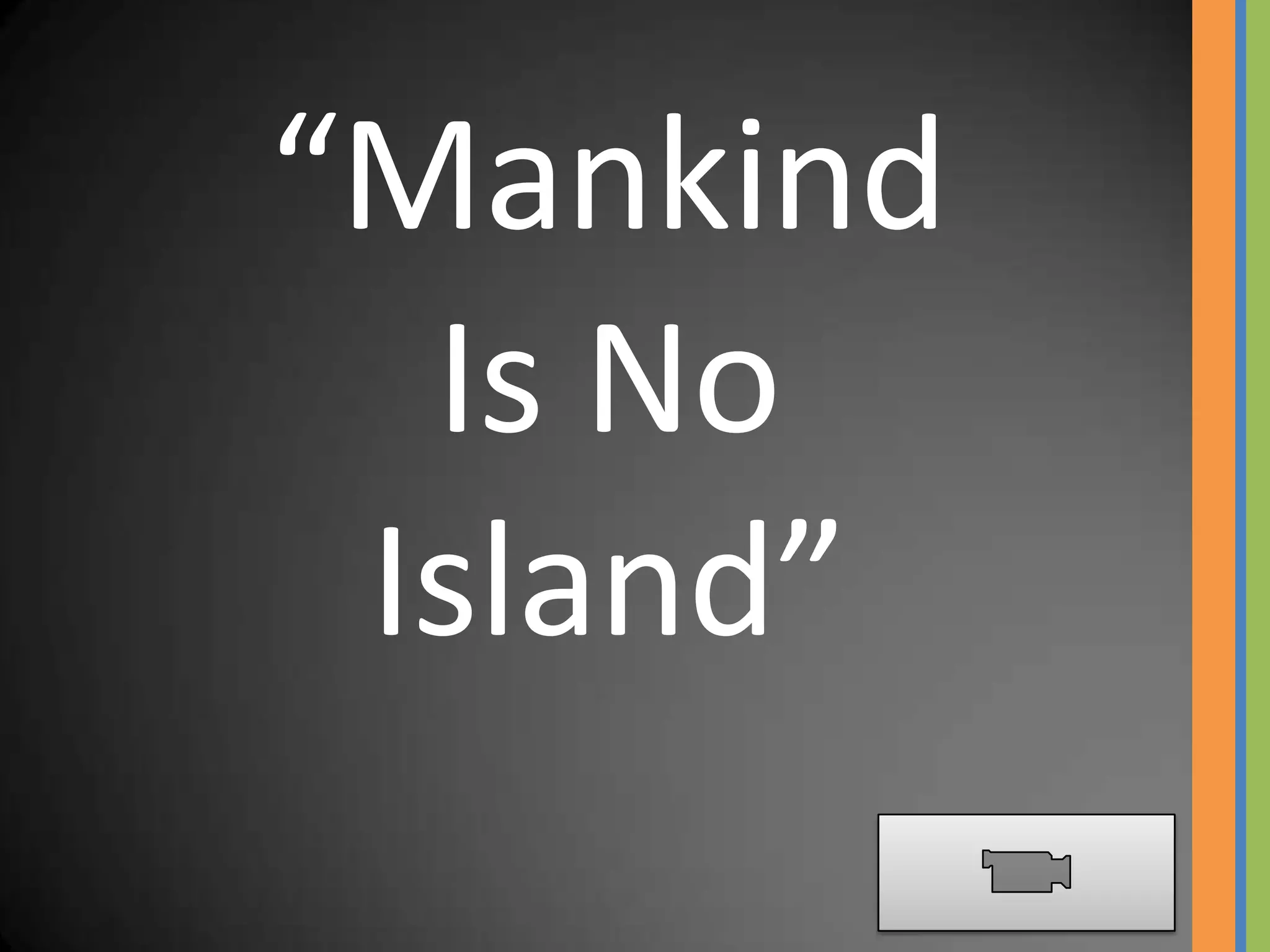 “Mankind
  Is No
 Island”
 