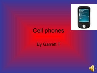 Cell phones By Garrett T 