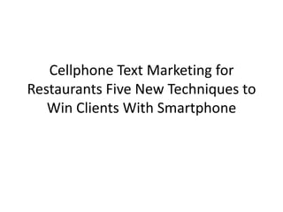 Cellphone Text Marketing for Restaurants Five New Techniques to Win Clients With Smartphone 