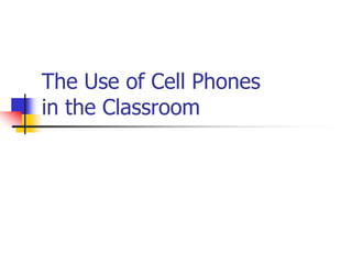 The Use of Cell Phones in the Classroom 
