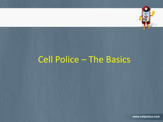 Cell Police – The Basics
 