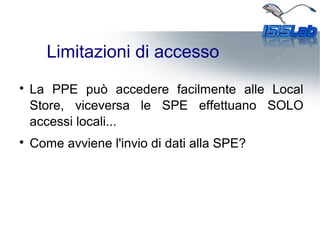 Limitazioni di accesso

La PPE può accedere facilmente alle Local
Store, viceversa le SPE effettuano SOLO
accessi locali...

Come avviene l'invio di dati alla SPE?
 