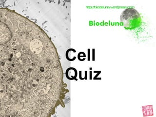 http://biodeluna.wordpress.com Cell  Quiz 