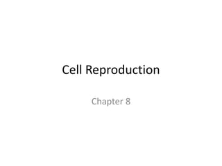 Cell Reproduction

     Chapter 8
 