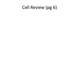 Cell Review (pg 6) 
 