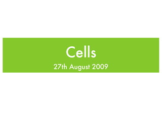 Cells
27th August 2009
 