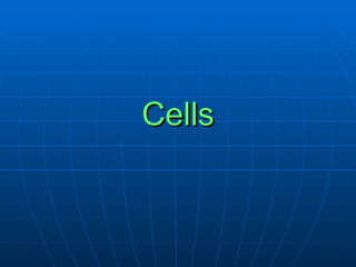CellsCells
 