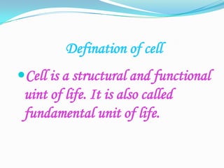 Defination of cellCell is a structural and functional uint of life. It is also called fundamental unit of life.