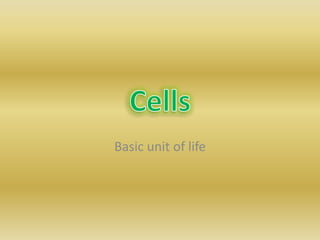 Basic unit of life
 
