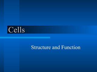 CellsCells
Structure and Function
 