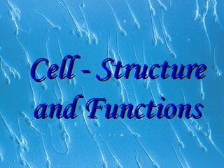 Cell - StructureCell - Structure
and Functionsand Functions
 