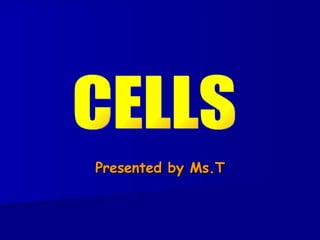 Presented by Ms.T CELLS 