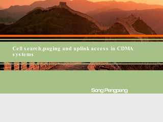 Cell search,paging and uplink access in CDMA systems Song Pengpeng 