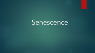 Senescence
 