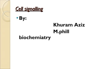 Cell signalling ,[object Object],[object Object],[object Object]