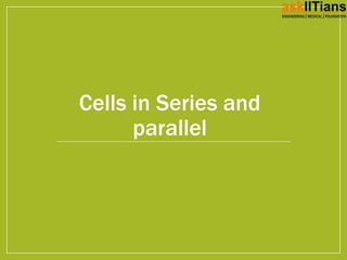 Cells in Series and
parallel
 