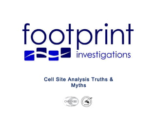 Cell Site Analysis Truths &
Myths
 