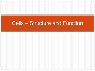 Cells – Structure and Function 
 