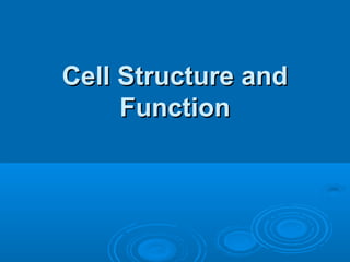Cell Structure andCell Structure and
FunctionFunction
 