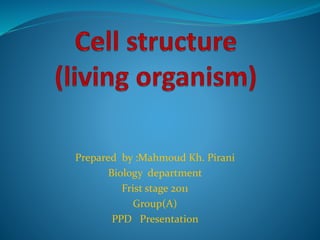 Prepared by :Mahmoud Kh. Pirani
Biology department
Frist stage 2011
Group(A)
PPD Presentation
 